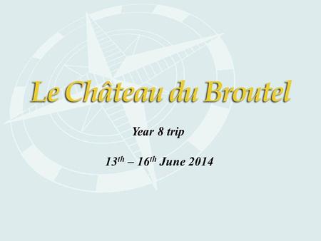 Year 8 trip 13 th – 16 th June 2014. Château du Broutel: ● Established in 2001.