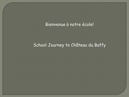 Bienvenue à notre école! School Journey to Château du Baffy.