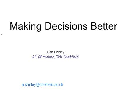 Alan Shirley GP, GP trainer, TPD Sheffield Making Decisions Better -