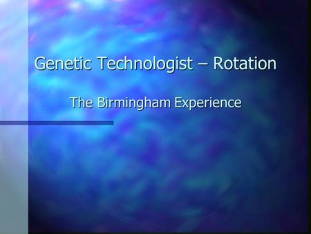 Genetic Technologist – Rotation The Birmingham Experience.