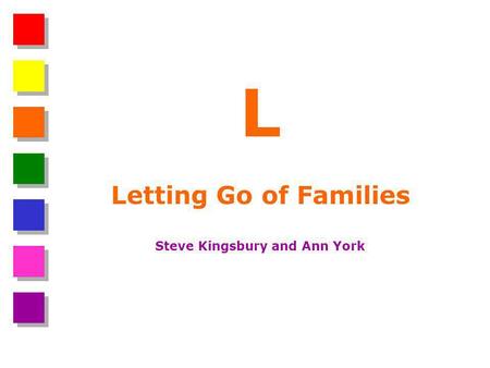 L Letting Go of Families Steve Kingsbury and Ann York.