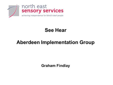 See Hear Aberdeen Implementation Group Graham Findlay.