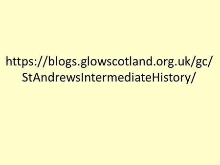 Https://blogs.glowscotland.org.uk/gc/ StAndrewsIntermediateHistory/