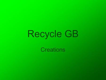 Recycle GB Creations. Introduction In this presentation I am going to showcase all of the graphics that I have created for the recycling website Recycle.