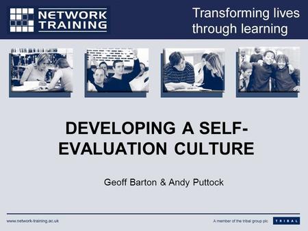 DEVELOPING A SELF- EVALUATION CULTURE Geoff Barton & Andy Puttock.