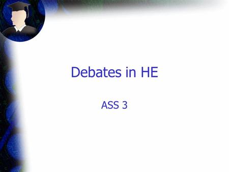 Debates in HE ASS 3. Aims To describe development of HE post- war To analyse the “widening participation” debate.