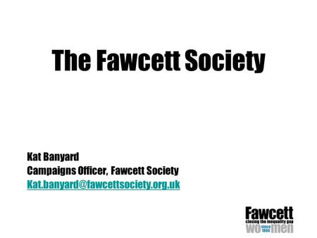 The Fawcett Society Kat Banyard Campaigns Officer, Fawcett Society