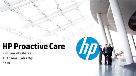 © Copyright 2012 Hewlett-Packard Development Company, L.P. The information contained herein is subject to change without notice. HP Proactive Care Kim.