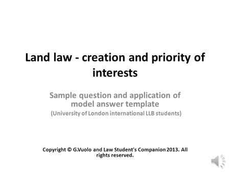 Land law - creation and priority of interests Sample question and application of model answer template (University of London international LLB students)