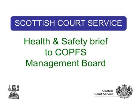 SCOTTISH COURT SERVICE Health & Safety brief to COPFS Management Board.