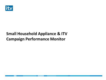 Small Household Appliance & ITV Campaign Performance Monitor.