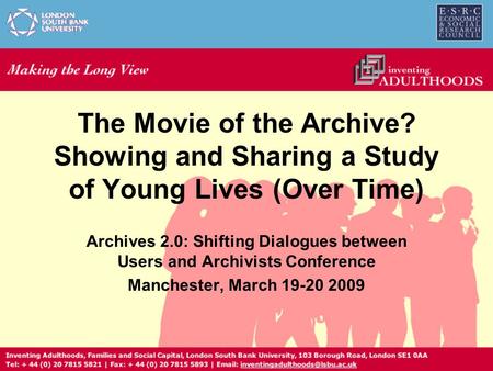The Movie of the Archive? Showing and Sharing a Study of Young Lives (Over Time) Archives 2.0: Shifting Dialogues between Users and Archivists Conference.