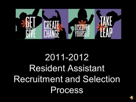 2011-2012 Resident Assistant Recruitment and Selection Process.