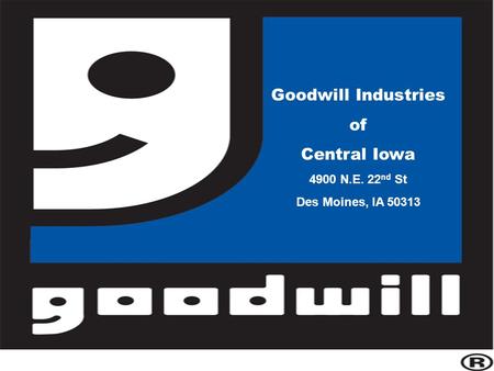 Goodwill Industries of Central Iowa 4900 N.E. 22 nd St Des Moines, IA 50313.