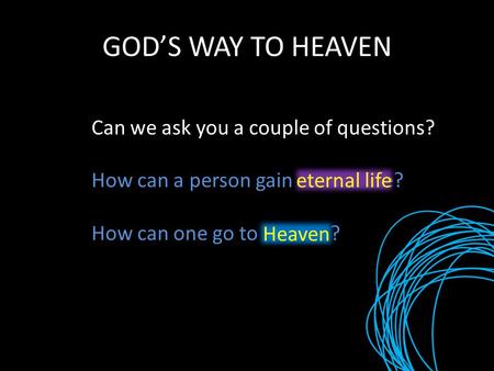 GOD’S WAY TO HEAVEN Can we ask you a couple of questions?