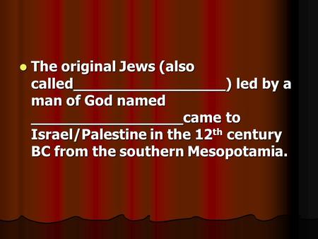 The original Jews (also called_________________) led by a man of God named _________________came to Israel/Palestine in the 12 th century BC from the southern.