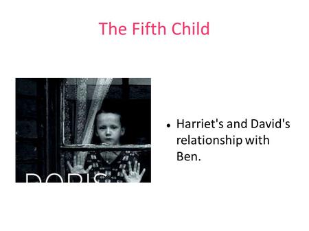 The Fifth Child Harriet's and David's relationship with Ben.