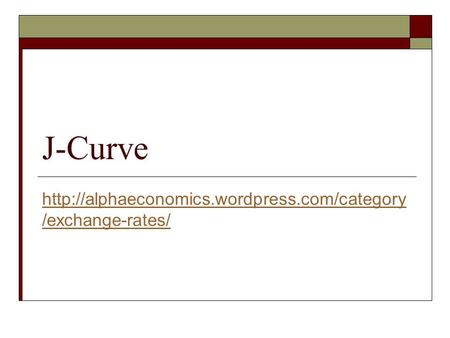 J-Curve http://alphaeconomics.wordpress.com/category/exchange-rates/