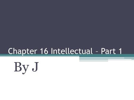 Chapter 16 Intellectual – Part 1 By J. Preoperational Thinking Signs Second stage in Piaget’s theory of cognitive development This stage occurs between.