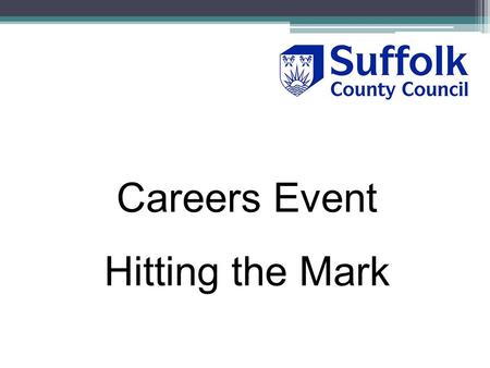 Careers Event Hitting the Mark. Suffolk’s support for Career Mark Support for Self Evaluation process – regardless of wish to pursue Career Mark Award.