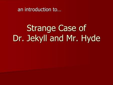 Strange Case of Dr. Jekyll and Mr. Hyde an introduction to…