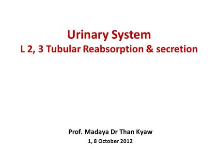 Urinary System L 2, 3 Tubular Reabsorption & secretion