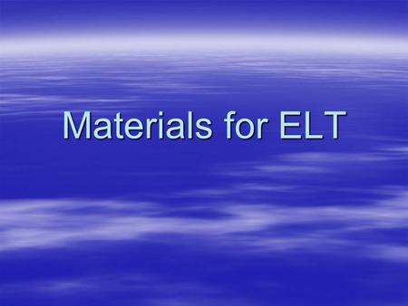 Materials for ELT.