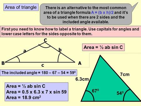 Area of triangle b c a A C B Area = ½ ab sin C cm 6.3cm