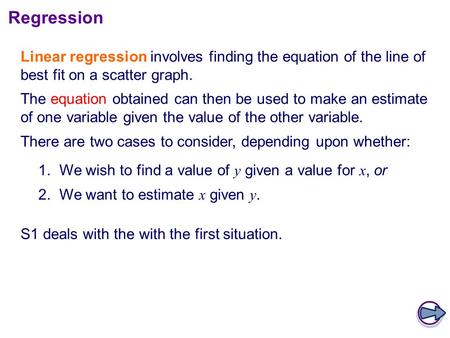 Linear regression involves finding the equation of the line of best fit on a scatter graph. The equation obtained can then be used to make an estimate.