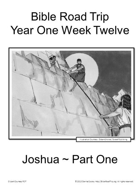 Bible Road Trip Year One Week Twelve Joshua ~ Part One © 2013 Danika Cooley  All rights reserved.Clipart Courtesy FCIT Illustration.
