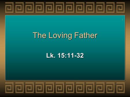 1 The Loving Father Lk. 15:11-32. 2 2 Introduction We often call this text “The Parable of The Prodigal Son”We often call this text “The Parable of The.