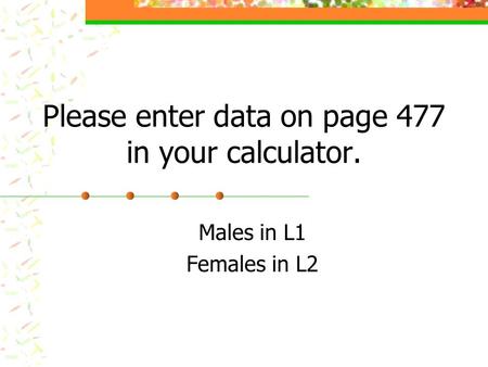 Please enter data on page 477 in your calculator.