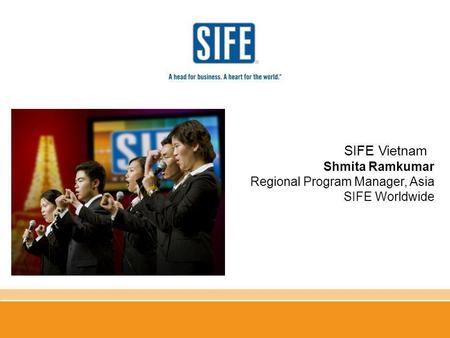 SIFE Vietnam Shmita Ramkumar Regional Program Manager, Asia