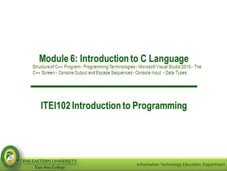 Module 6: Introduction to C Language ITEI102 Introduction to Programming Structure of C++ Program - Programming Terminologies - Microsoft Visual Studio.