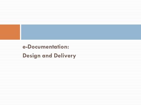 E-Documentation: Design and Delivery.
