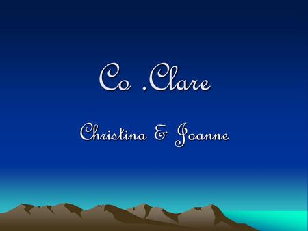 Co.Clare Christina & Joanne. Co. Clare Co. Clare The Irish name is An Clár.