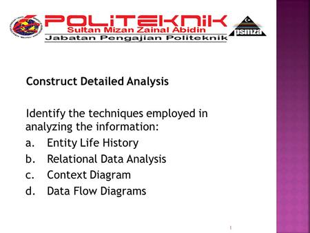 Construct Detailed Analysis Identify the techniques employed in analyzing the information: a.Entity Life History b.Relational Data Analysis c.Context Diagram.