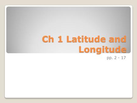 Ch 1 Latitude and Longitude pp. 2 - 17. Vocabulary Relative Location – general location of a place described in terms of distance and direction from another.