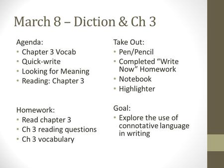 March 8 – Diction & Ch 3 Agenda: Chapter 3 Vocab Quick-write Looking for Meaning Reading: Chapter 3 Homework: Read chapter 3 Ch 3 reading questions Ch.