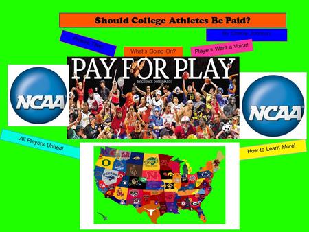 By Charlie Johnson How to Learn More! All Players United! Players Want a Voice! What’s Going On? Picture This! Should College Athletes Be Paid?