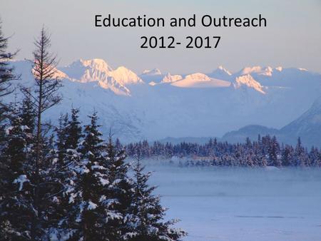 Education and Outreach 2012- 2017. Carmen, Catie and Jess have crafted the following education mission statement: “Kachemak Bay Research Reserve education.