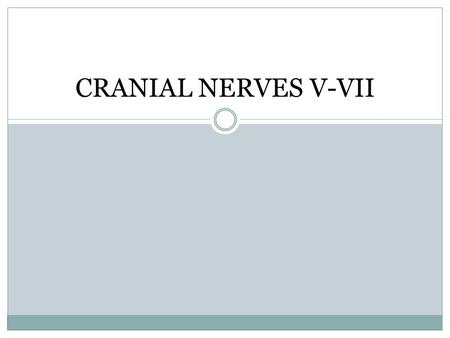 CRANIAL NERVES V-VII.