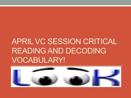 APRIL VC SESSION CRITICAL READING AND DECODING VOCABULARY!