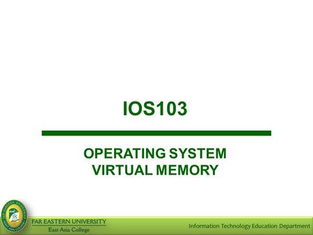 IOS103 OPERATING SYSTEM VIRTUAL MEMORY.