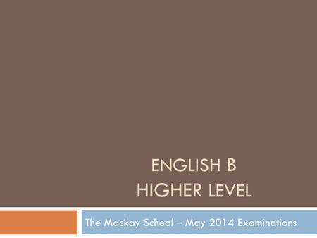 ENGLISH B HIGHER LEVEL The Mackay School – May 2014 Examinations.