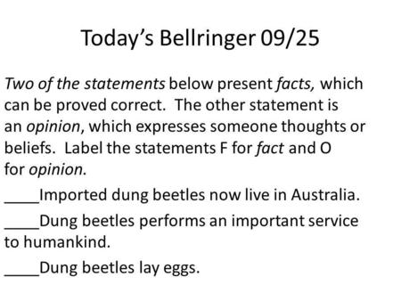 Today’s Bellringer 09/25 Two of the statements below present facts, which can be proved correct. The other statement is an opinion, which expresses someone.