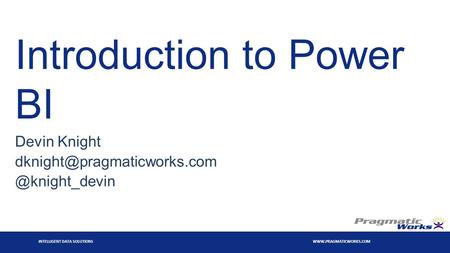 INTELLIGENT DATA SOLUTIONS  Introduction to Power BI Devin