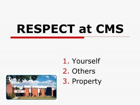 RESPECT at CMS 1.Yourself 2.Others 3.Property. Goal #1 of EBS at CMS  Create an EFFECTIVE LEARNING ENVIRONMENT  What does this mean?  Make CMS a place.
