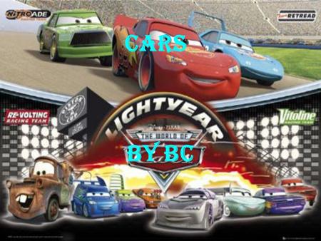 Cars By BC. genre This film is a racing animation/cartoon.