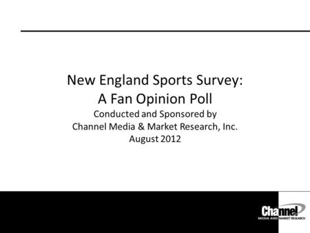 New England Sports Survey:  A Fan Opinion Poll Conducted and Sponsored by Channel Media & Market Research, Inc. August.